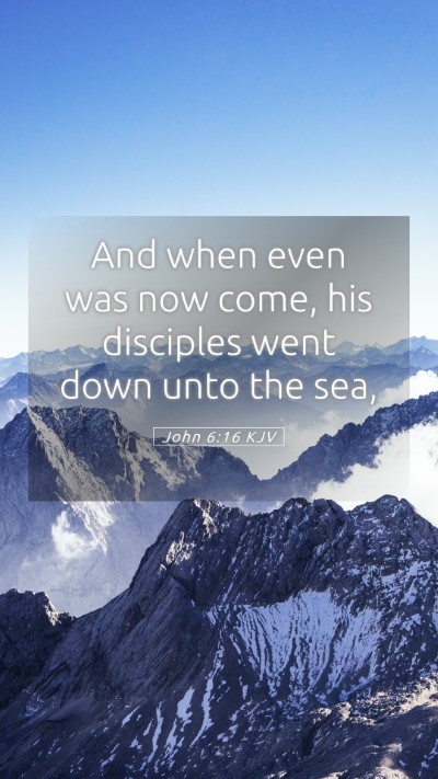 Picture 05 - John 6:16 KJV Mobile Phone Wallpaper - And when even was now come, his disciples went - Mobile Bible Verse Wallpaper