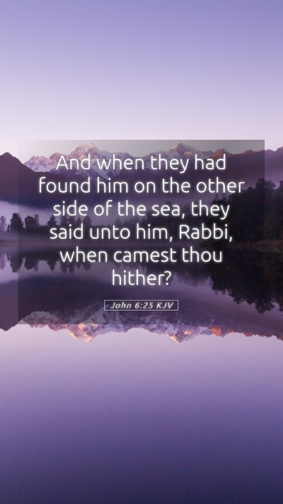 Picture 05 - John 6:25 KJV Mobile Phone Wallpaper - And when they had found him on the other side of - Mobile Bible Verse Wallpaper