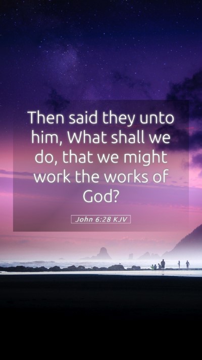 Picture 05 - John 6:28 KJV Mobile Phone Wallpaper - Then said they unto him, What shall we do, that - Mobile Bible Verse Wallpaper