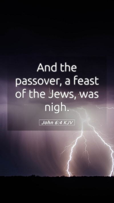 Picture 05 - John 6:4 KJV Mobile Phone Wallpaper - And the passover, a feast of the Jews, was - Mobile Bible Verse Wallpaper