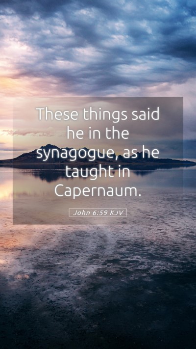 Picture 05 - John 6:59 KJV Mobile Phone Wallpaper - These things said he in the synagogue, as he - Mobile Bible Verse Wallpaper