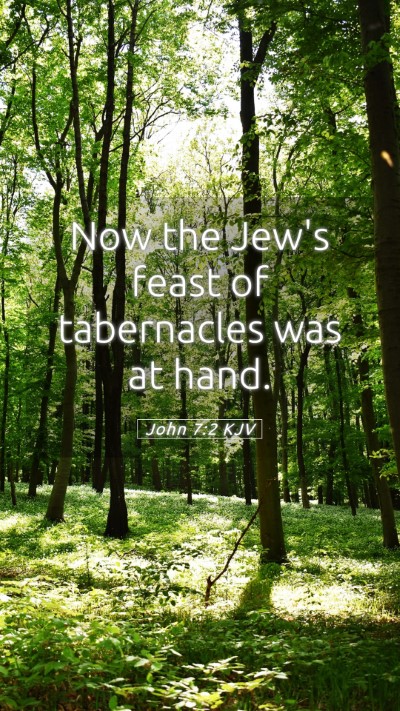 Picture 05 - John 7:2 KJV Mobile Phone Wallpaper - Now the Jew's feast of tabernacles was at - Mobile Bible Verse Wallpaper