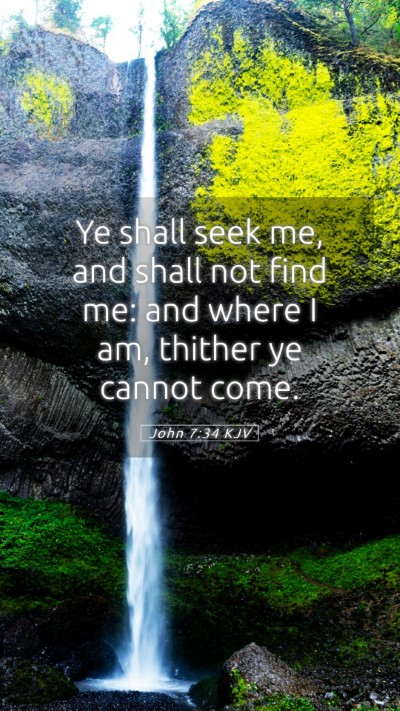 Picture 05 - John 7:34 KJV Mobile Phone Wallpaper - Ye shall seek me, and shall not find me: and - Mobile Bible Verse Wallpaper