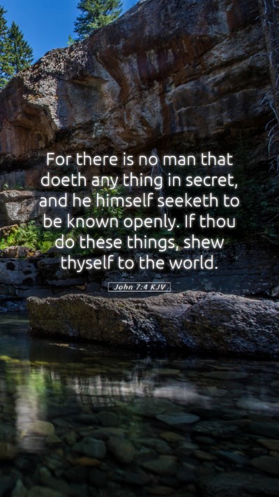 Picture 05 - John 7:4 KJV Mobile Phone Wallpaper - For there is no man that doeth any thing in - Mobile Bible Verse Wallpaper