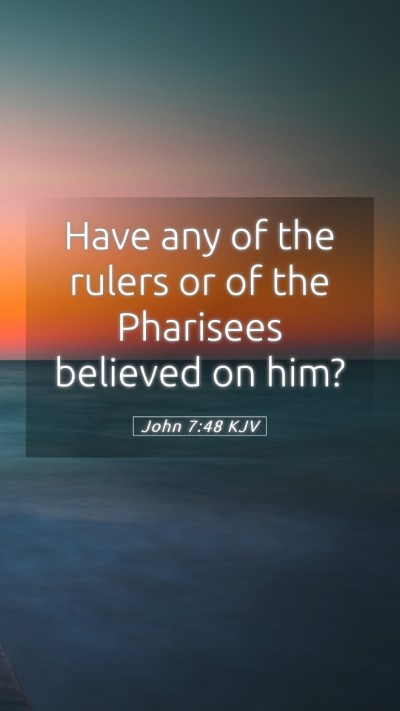 Picture 05 - John 7:48 KJV Mobile Phone Wallpaper - Have any of the rulers or of the Pharisees - Mobile Bible Verse Wallpaper