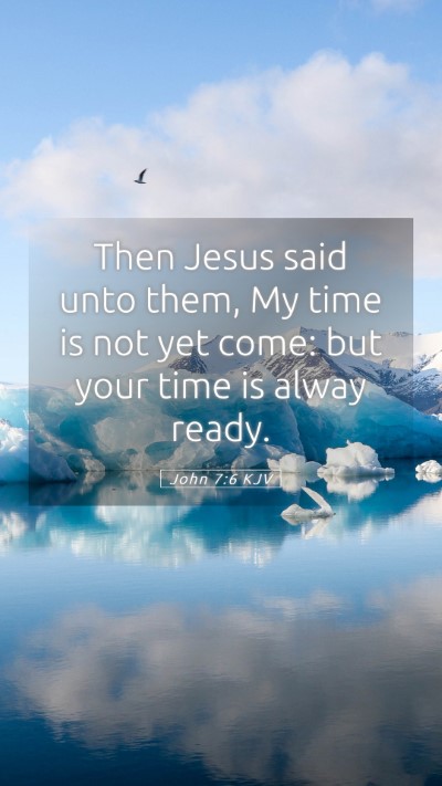 Picture 05 - John 7:6 KJV Mobile Phone Wallpaper - Then Jesus said unto them, My time is not yet - Mobile Bible Verse Wallpaper