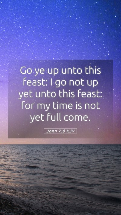 Picture 05 - John 7:8 KJV Mobile Phone Wallpaper - Go ye up unto this feast: I go not up yet unto - Mobile Bible Verse Wallpaper