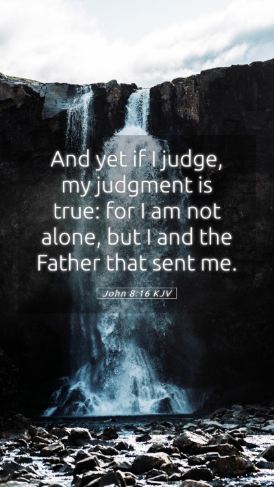 Picture 05 - John 8:16 KJV Mobile Phone Wallpaper - And yet if I judge, my judgment is true: for I am - Mobile Bible Verse Wallpaper