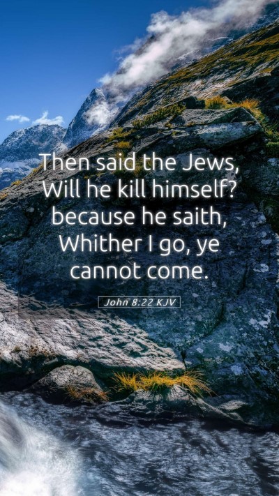 Picture 05 - John 8:22 KJV Mobile Phone Wallpaper - Then said the Jews, Will he kill himself? because - Mobile Bible Verse Wallpaper