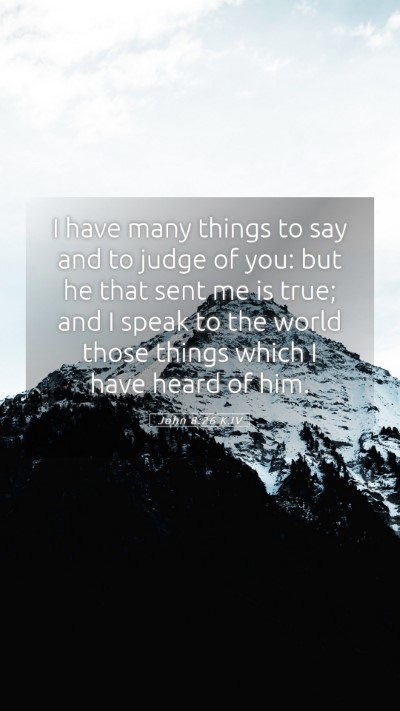 Picture 05 - John 8:26 KJV Mobile Phone Wallpaper - I have many things to say and to judge of you: - Mobile Bible Verse Wallpaper