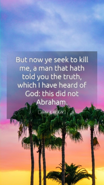 Picture 05 - John 8:40 KJV Mobile Phone Wallpaper - But now ye seek to kill me, a man that hath told - Mobile Bible Verse Wallpaper