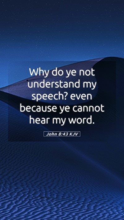 Picture 05 - John 8:43 KJV Mobile Phone Wallpaper - Why do ye not understand my speech? even because - Mobile Bible Verse Wallpaper