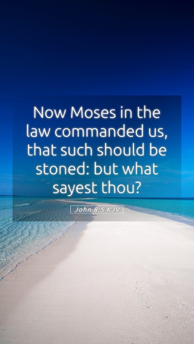 Picture 05 - John 8:5 KJV Mobile Phone Wallpaper - Now Moses in the law commanded us, that such - Mobile Bible Verse Wallpaper