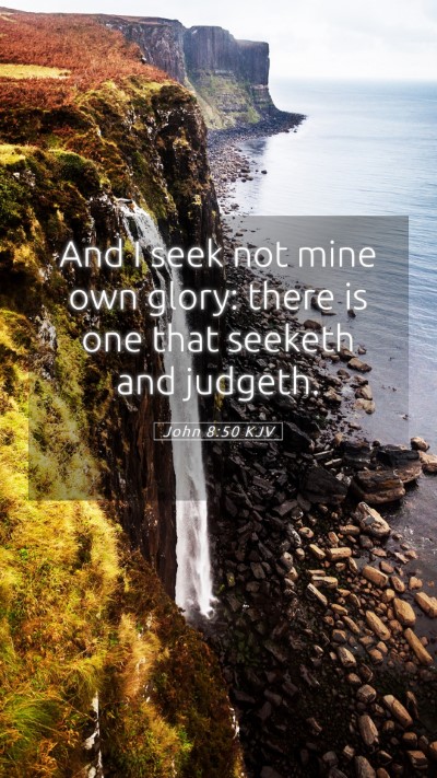 Picture 05 - John 8:50 KJV Mobile Phone Wallpaper - And I seek not mine own glory: there is one that - Mobile Bible Verse Wallpaper