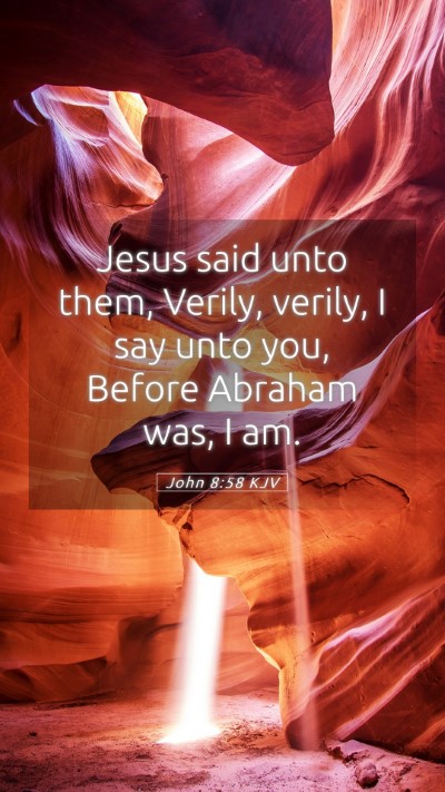 Picture 05 - John 8:58 KJV Mobile Phone Wallpaper - Jesus said unto them, Verily, verily, I say unto - Mobile Bible Verse Wallpaper