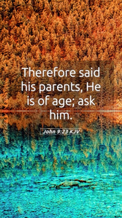 Picture 05 - John 9:23 KJV Mobile Phone Wallpaper - Therefore said his parents, He is of age; ask - Mobile Bible Verse Wallpaper