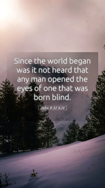Picture 05 - John 9:32 KJV Mobile Phone Wallpaper - Since the world began was it not heard that any - Mobile Bible Verse Wallpaper