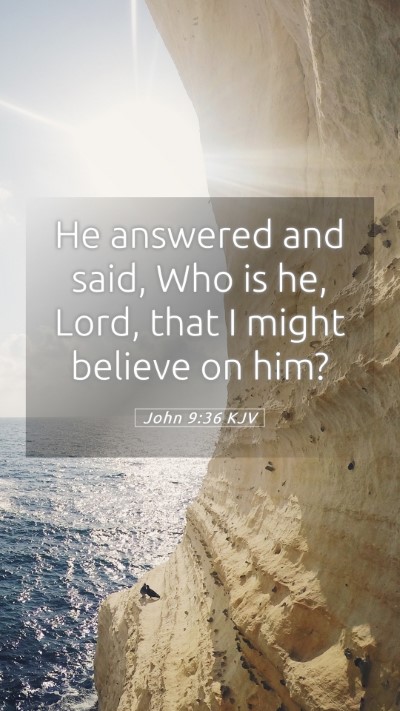 Picture 05 - John 9:36 KJV Mobile Phone Wallpaper - He answered and said, Who is he, Lord, that I - Mobile Bible Verse Wallpaper