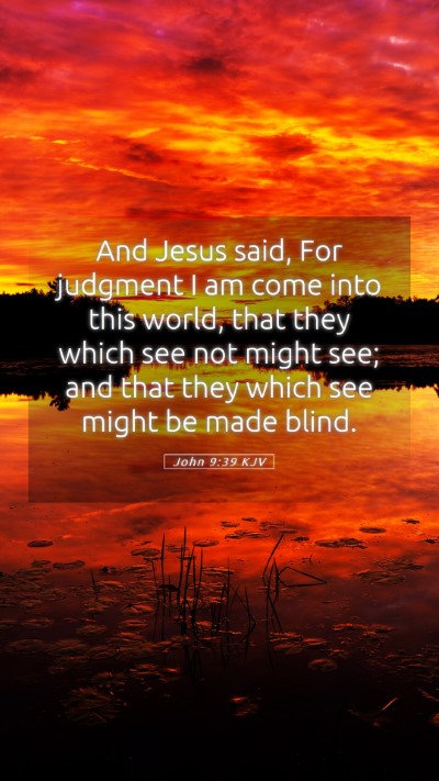 Picture 05 - John 9:39 KJV Mobile Phone Wallpaper - And Jesus said, For judgment I am come into this - Mobile Bible Verse Wallpaper
