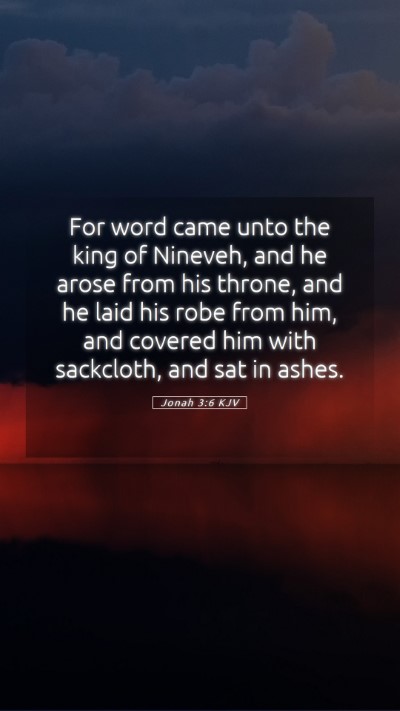 Picture 05 - Jonah 3:6 KJV Mobile Phone Wallpaper - For word came unto the king of Nineveh, and he - Mobile Bible Verse Wallpaper