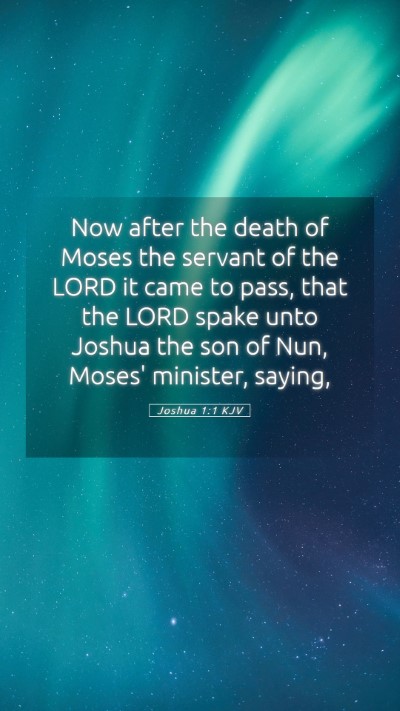 Picture 05 - Joshua 1:1 KJV Mobile Phone Wallpaper - Now after the death of Moses the servant of the - Mobile Bible Verse Wallpaper