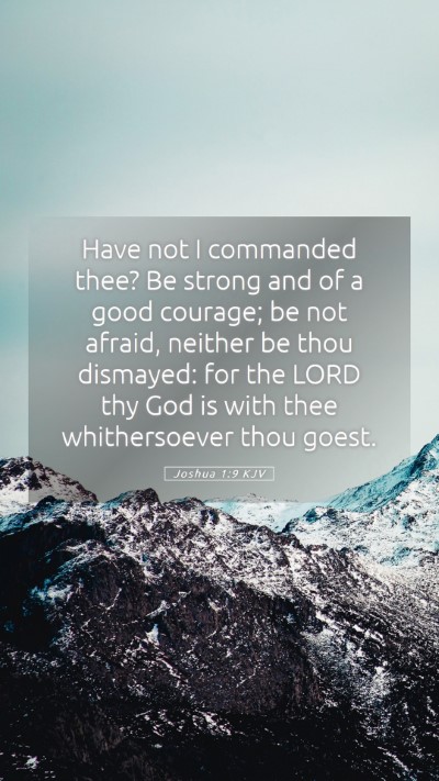 Picture 05 - Joshua 1:9 KJV Mobile Phone Wallpaper - Have not I commanded thee? Be strong and of a - Mobile Bible Verse Wallpaper