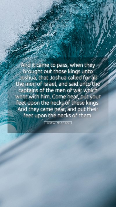Picture 05 - Joshua 10:24 KJV Mobile Phone Wallpaper - And it came to pass, when they brought out those - Mobile Bible Verse Wallpaper
