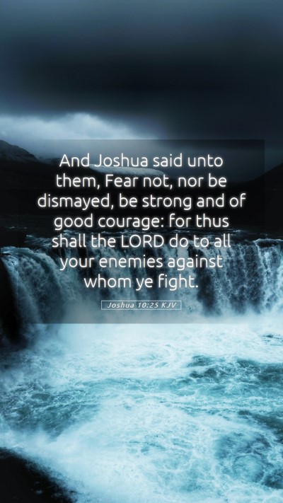 Picture 05 - Joshua 10:25 KJV Mobile Phone Wallpaper - And Joshua said unto them, Fear not, nor be - Mobile Bible Verse Wallpaper
