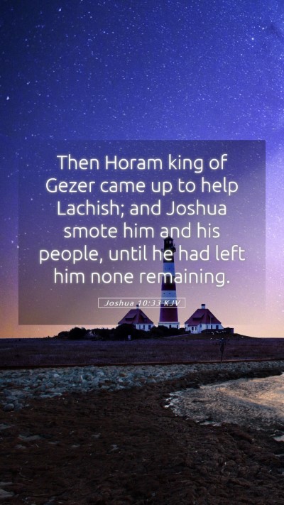 Picture 05 - Joshua 10:33 KJV Mobile Phone Wallpaper - Then Horam king of Gezer came up to help Lachish; - Mobile Bible Verse Wallpaper