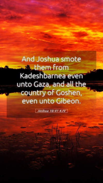 Picture 05 - Joshua 10:41 KJV Mobile Phone Wallpaper - And Joshua smote them from Kadeshbarnea even unto - Mobile Bible Verse Wallpaper