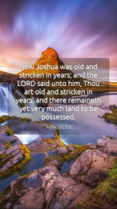 Picture 05 - Joshua 13:1 KJV Mobile Phone Wallpaper - Now Joshua was old and stricken in years; and the - Mobile Bible Verse Wallpaper