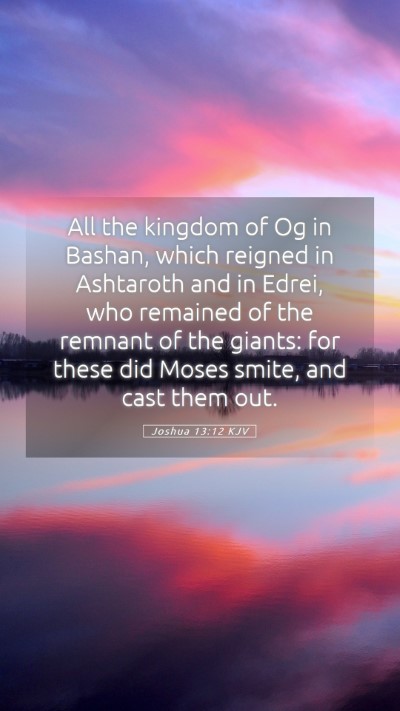 Picture 05 - Joshua 13:12 KJV Mobile Phone Wallpaper - All the kingdom of Og in Bashan, which reigned in - Mobile Bible Verse Wallpaper