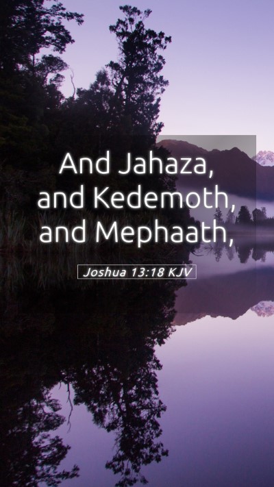 Picture 05 - Joshua 13:18 KJV Mobile Phone Wallpaper - And Jahaza, and Kedemoth, and - Mobile Bible Verse Wallpaper