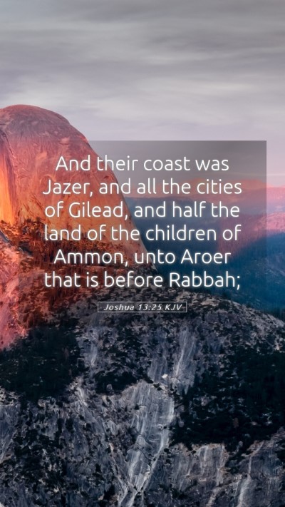 Picture 05 - Joshua 13:25 KJV Mobile Phone Wallpaper - And their coast was Jazer, and all the cities of - Mobile Bible Verse Wallpaper