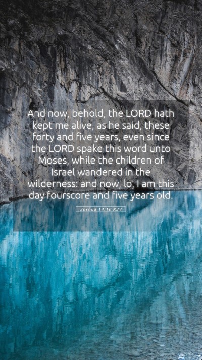 Picture 05 - Joshua 14:10 KJV Mobile Phone Wallpaper - And now, behold, the LORD hath kept me alive, as - Mobile Bible Verse Wallpaper