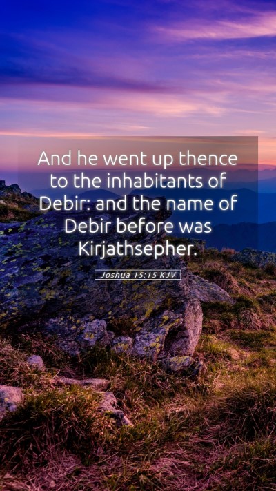 Picture 05 - Joshua 15:15 KJV Mobile Phone Wallpaper - And he went up thence to the inhabitants of - Mobile Bible Verse Wallpaper