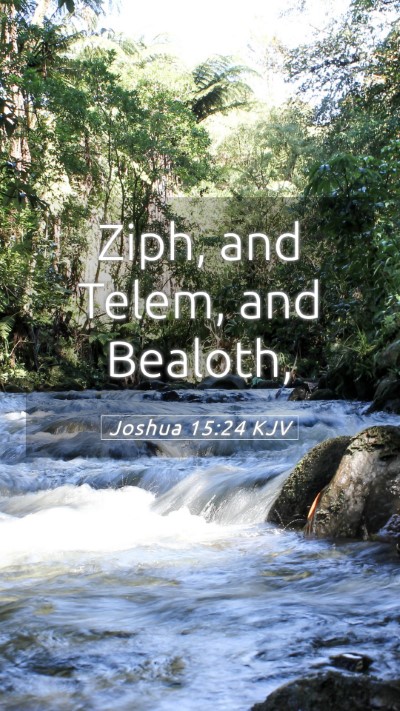 Picture 05 - Joshua 15:24 KJV Mobile Phone Wallpaper - Ziph, and Telem, and - Mobile Bible Verse Wallpaper