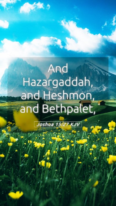 Picture 05 - Joshua 15:27 KJV Mobile Phone Wallpaper - And Hazargaddah, and Heshmon, and - Mobile Bible Verse Wallpaper