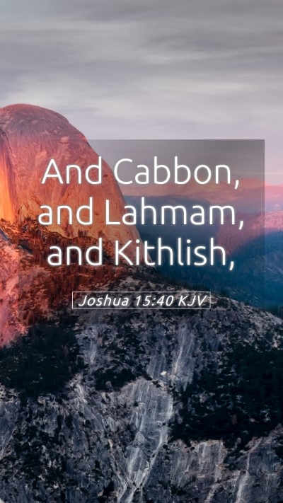 Picture 05 - Joshua 15:40 KJV Mobile Phone Wallpaper - And Cabbon, and Lahmam, and - Mobile Bible Verse Wallpaper