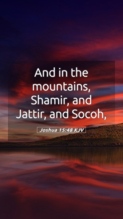 Picture 05 - Joshua 15:48 KJV Mobile Phone Wallpaper - And in the mountains, Shamir, and Jattir, and - Mobile Bible Verse Wallpaper
