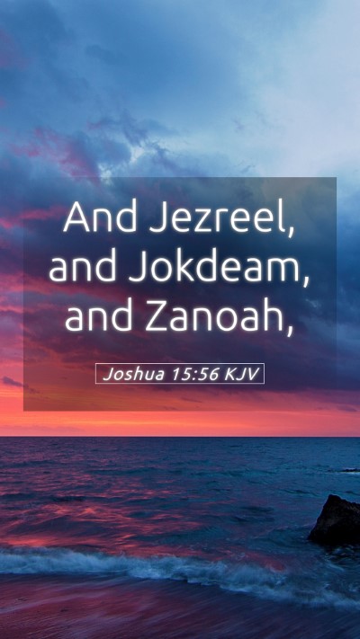 Picture 05 - Joshua 15:56 KJV Mobile Phone Wallpaper - And Jezreel, and Jokdeam, and - Mobile Bible Verse Wallpaper