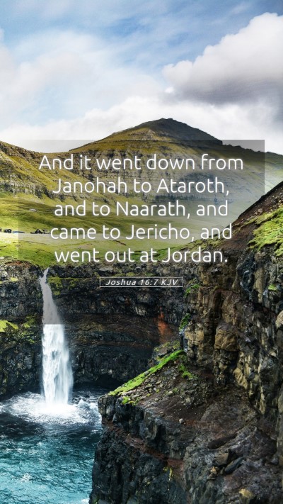 Picture 05 - Joshua 16:7 KJV Mobile Phone Wallpaper - And it went down from Janohah to Ataroth, and to - Mobile Bible Verse Wallpaper