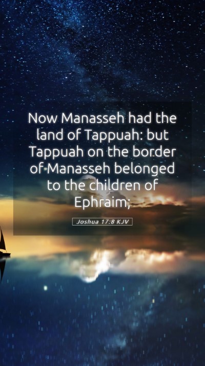 Picture 05 - Joshua 17:8 KJV Mobile Phone Wallpaper - Now Manasseh had the land of Tappuah: but Tappuah - Mobile Bible Verse Wallpaper
