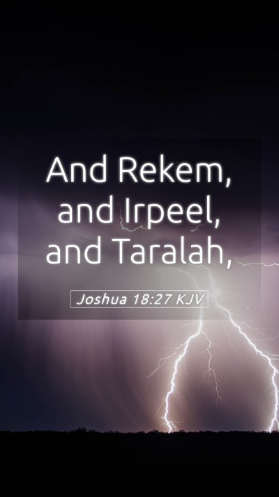 Picture 05 - Joshua 18:27 KJV Mobile Phone Wallpaper - And Rekem, and Irpeel, and - Mobile Bible Verse Wallpaper
