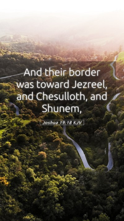 Picture 05 - Joshua 19:18 KJV Mobile Phone Wallpaper - And their border was toward Jezreel, and - Mobile Bible Verse Wallpaper