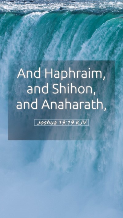 Picture 05 - Joshua 19:19 KJV Mobile Phone Wallpaper - And Haphraim, and Shihon, and - Mobile Bible Verse Wallpaper