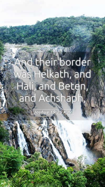 Picture 05 - Joshua 19:25 KJV Mobile Phone Wallpaper - And their border was Helkath, and Hali, and - Mobile Bible Verse Wallpaper