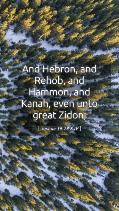 Picture 05 - Joshua 19:28 KJV Mobile Phone Wallpaper - And Hebron, and Rehob, and Hammon, and Kanah, - Mobile Bible Verse Wallpaper