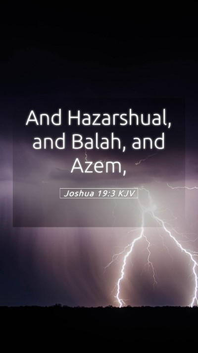 Picture 05 - Joshua 19:3 KJV Mobile Phone Wallpaper - And Hazarshual, and Balah, and - Mobile Bible Verse Wallpaper