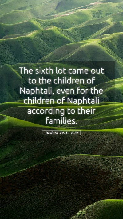 Picture 05 - Joshua 19:32 KJV Mobile Phone Wallpaper - The sixth lot came out to the children of - Mobile Bible Verse Wallpaper